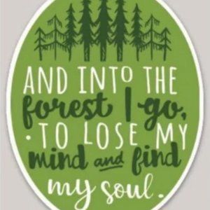"And into the Forest I go. . .to lose my mind and find my soul"